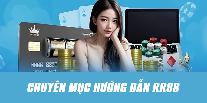 Hướng dẫn RR88 – Chuyên mục hữu ích không thể bỏ qua