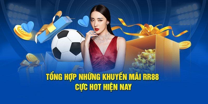 Khuyến mãi hội viên RR88 - Tổng hợp các ưu đãi cực hấp dẫn