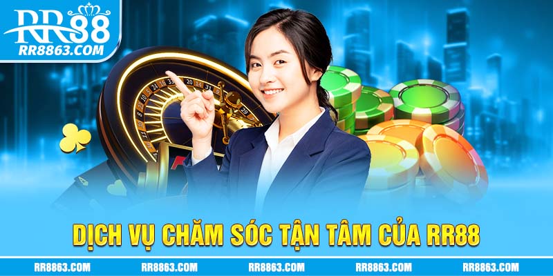 Dịch vụ chăm sóc tận tâm của RR88