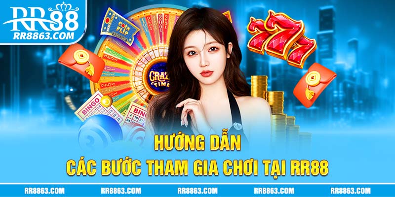 Hướng dẫn các bước tham gia chơi tại RR88